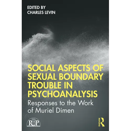 Social Aspects of Sexual Boundary Trouble in Psychoanalysis: Responses to the Work of Muriel Dimen