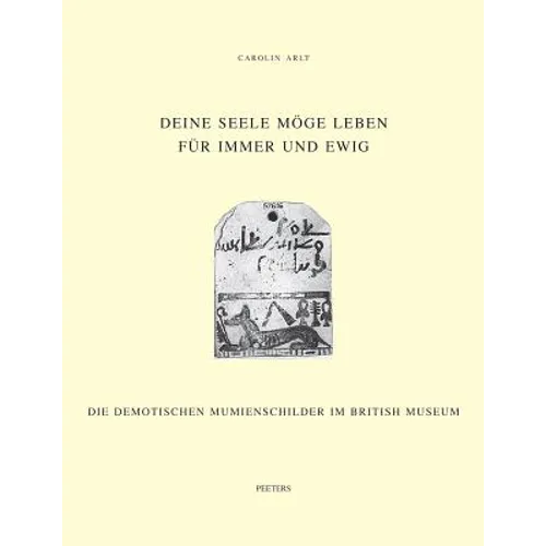 Deine Seele Moge Leben Fur Immer Und Ewig: Die Demotischen Mumienschilder Im British Museum