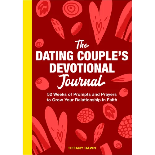 The Dating Couple's Devotional Journal: 52 Weeks of Prompts and Prayers to Grow Your Relationship in Faith