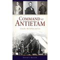 Command at Antietam: Lincoln, McClellan and Lee