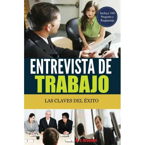 Entrevista de Trabajo: Las Claves del Éxito: 100 Preguntas y Respuestas para Conseguir el Trabajo Soñado - Paperback