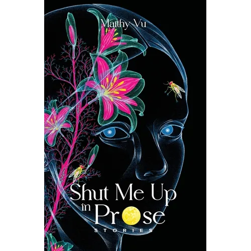Shut Me Up in Prose: Stories