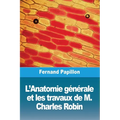 L'Anatomie générale et les travaux de M. Charles Robin