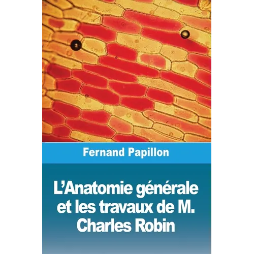 L'Anatomie générale et les travaux de M. Charles Robin