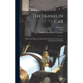The Franklin Car: Describing Types, Principles Of Construction, Performance And Mechanical Details
