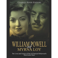 William Powell and Myrna Loy: The Lives and Careers of One of Classical Hollywood's Most Iconic Duos