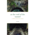 at the end of the tunnel: a collection of short stories and prose