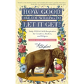 How Good Are You Willing to Let It Get?: Daily FEELGOOD Inspiration for Creatives, Healers, and Helpers