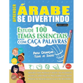 Aprender Árabe Se Divertindo! - Para Crianças: Todas as Idades - Estude 100 Temas Essenciais Com Caça Palavras - Vol.1