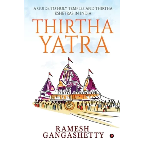 Thirtha Yatra: A Guide to Holy Temples and Thirtha Kshetras in India