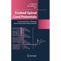 Evoked Spinal Cord Potentials: An Illustrated Guide to Physiology, Pharmocology, and Recording Techniques