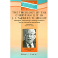 The Theology of the Christian Life in J I Packer's Thought: Theological Anthropology, Theological Method, and the Doctrine of Sanctification
