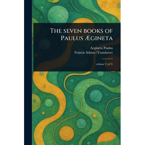 The Seven Books of Paulus Ægineta