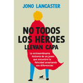 No Todos Los Héroes Llevan Capa / Not All Heroes Wear Capes: The Incredible Story of How One Young Man Found Happiness by Embracing His Differences