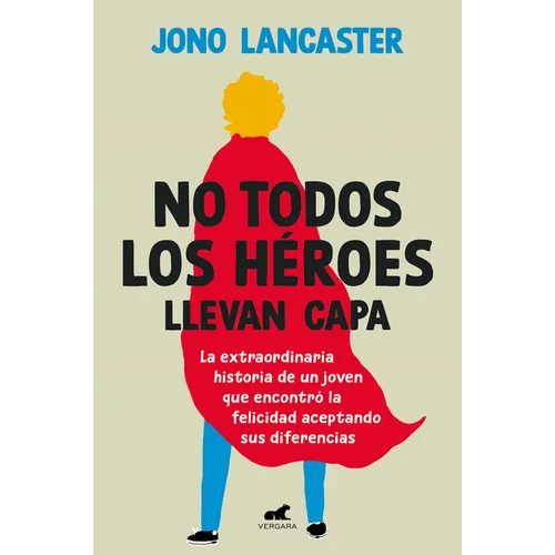 No Todos Los Héroes Llevan Capa / Not All Heroes Wear Capes: The Incredible Story of How One Young Man Found Happiness by Embracing His Differences