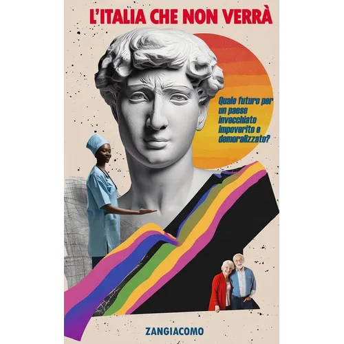 L'Italia che non verrà: Quale futuro per un Paese invecchiato, impoverito e demoralizzato?