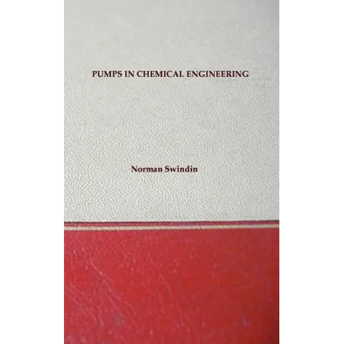 Pumps In Chemical Engineering - Including Older Types And Useful Equations