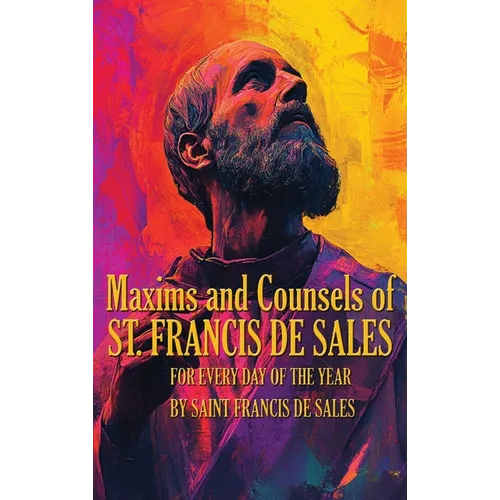 Maxims and Counsels of Saint Francis de Sales: For Every day of the Year