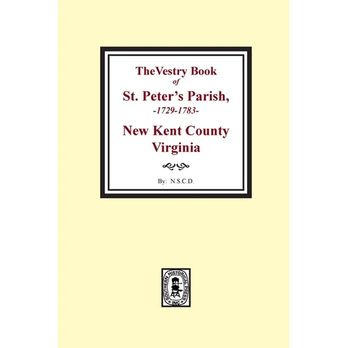 The Vestry Book of St. Peter's Parish, New Kent County, Virginia, 1682-1758