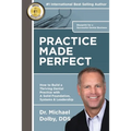 Practice Made Perfect: How to Build a Thriving Dental Practice with A Solid Foundation, Systems & Leadership