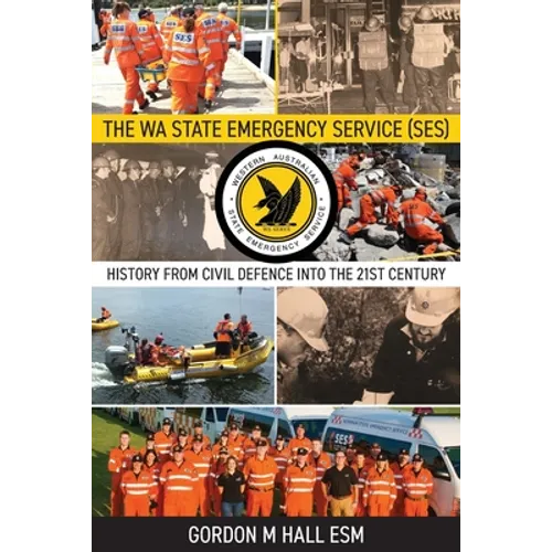The WA State Emergency Services (SES): History from Civil Defence into the 21st Century