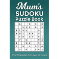 Mum's Sudoku Puzzle Book, Over 90 puzzles and solutions from easy to insane: Perfect Mother's Day or birthday gift for the mum or grandma that loves r