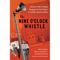 The Nine O'Clock Whistle: Stories of the Freedom Struggle for Civil Rights in Enfield, North Carolina