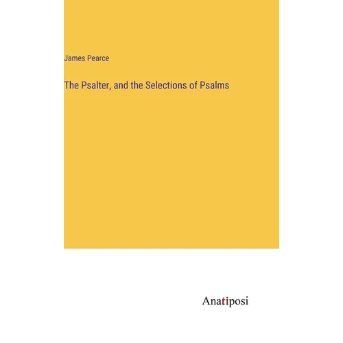 The Psalter, and the Selections of Psalms