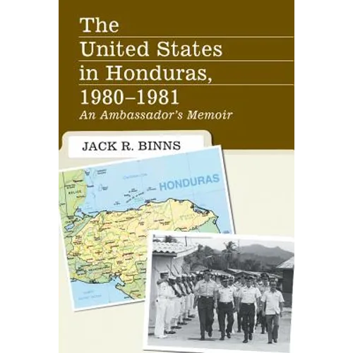 The United States in Honduras, 1980-1981: An Ambassador's Memoir