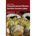 Homemade German Plätzchen: And Other Christmas Cookies