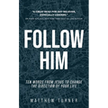 Follow Him: Ten Words From Jesus to Change the Direction of Your Life