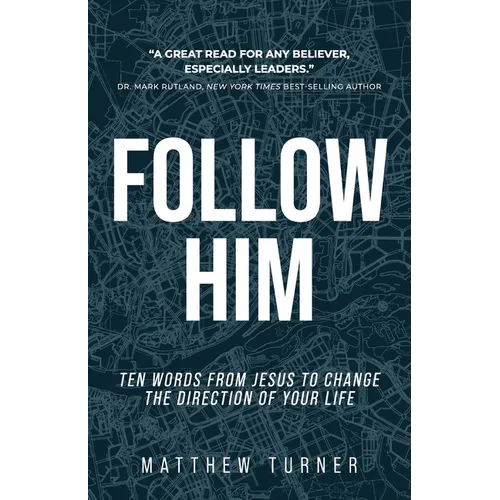 Follow Him: Ten Words From Jesus to Change the Direction of Your Life