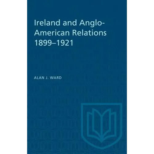 Ireland and Anglo-American Relations 1899-1921