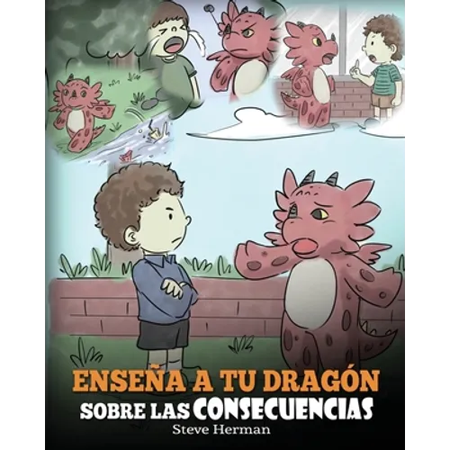 Enseña a tu Dragón Sobre las Consecuencias: (Teach Your Dragon To Understand Consequences) Un Lindo Cuento Infantil para Enseñar a los Niños a Compren