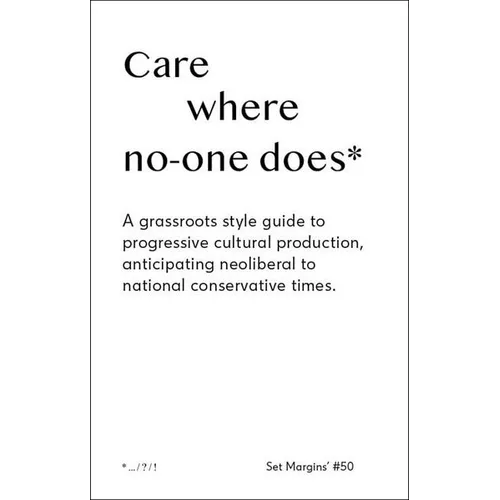 Care Where No One Does: A Grassroots-Style Guide to Progressive Cultural Production, Anticipating Neoliberal to National Conservative Times