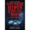 Somewhere Between Sleep and Death: The Nightmares That Tried To Kill Me