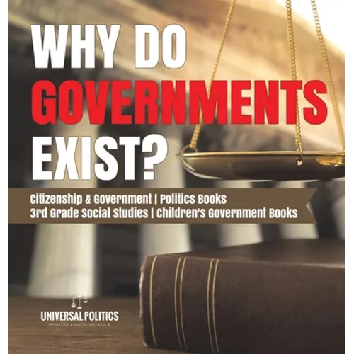 Why Do Governments Exist? Citizenship & Government Politics Books 3rd Grade Social Studies Children's Government Books