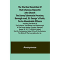 The Trial and Conviction of That Infamous Hypocrite John Church The Surrey Tabernacle Preacher, Borough-road, St. George's Fields, for an Abominable O