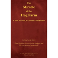 The Miracle of the Hog Farm: A True Account, A Genuine Faith Builder
