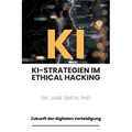 KI-Strategien im Ethical Hacking: Zukunft der digitalen Verteidigung