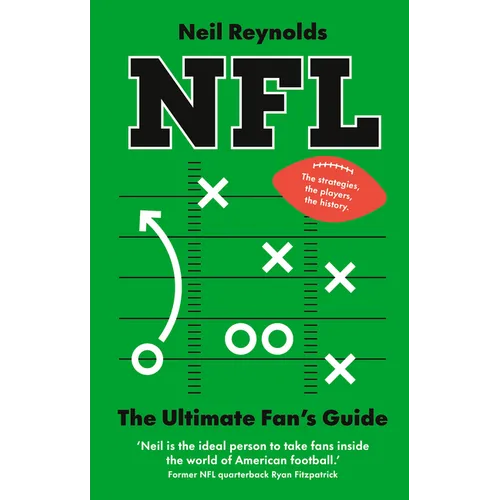 Nfl: The Ultimate Fan's Guide: The Rules, the Players, the History - Everything New Fans Need to Know.