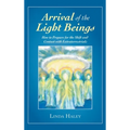 Arrival of the Light Beings: How to Prepare for the Shift and Contact with Extraterrestrials
