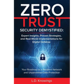 Zero Trust Security Demystified: Expert Insights, Proven Strategies, and Real World Implementations for Digital Defense: Your Roadmap to a Resilient N