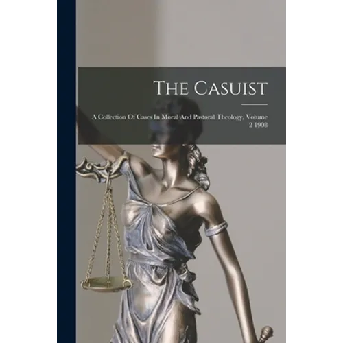 The Casuist: A Collection Of Cases In Moral And Pastoral Theology, Volume 2 1908