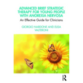 Advanced Brief Strategic Therapy for Young People with Anorexia Nervosa: An Effective Guide for Clinicians