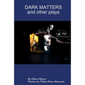 Dark Matters and other plays