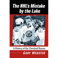 The Nhl's Mistake by the Lake: A History of the Cleveland Barons