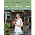 The Chicken Chick's Guide to Backyard Chickens: Simple Steps for Healthy, Happy Hens