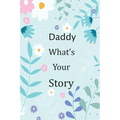 Daddy What's Your Story: 120+ Guided questions journal to preserve your Daddy's precious memories, This Fill in and give back journal / keepsak