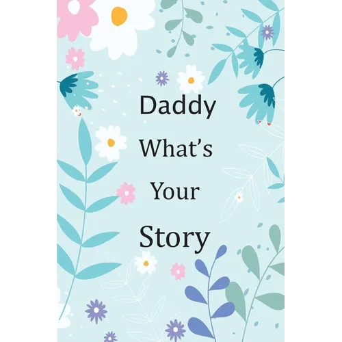 Daddy What's Your Story: 120+ Guided questions journal to preserve your Daddy's precious memories, This Fill in and give back journal / keepsak